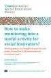 Deliverable 2.5 : How to make monitoring into a useful activity for social innovators? Working paper, key insights for practice and policy, lessons for facilitation tools and workshop report